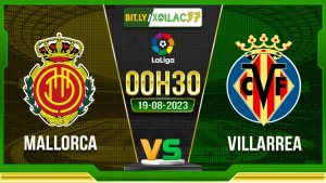 Soi kèo Mallorca vs Villarreal, 00h30 ngày 19/8/2023